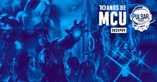 10 anos mcu universo marvel podcast pulsar