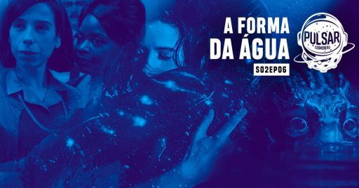 a forma da água pulsar podcast