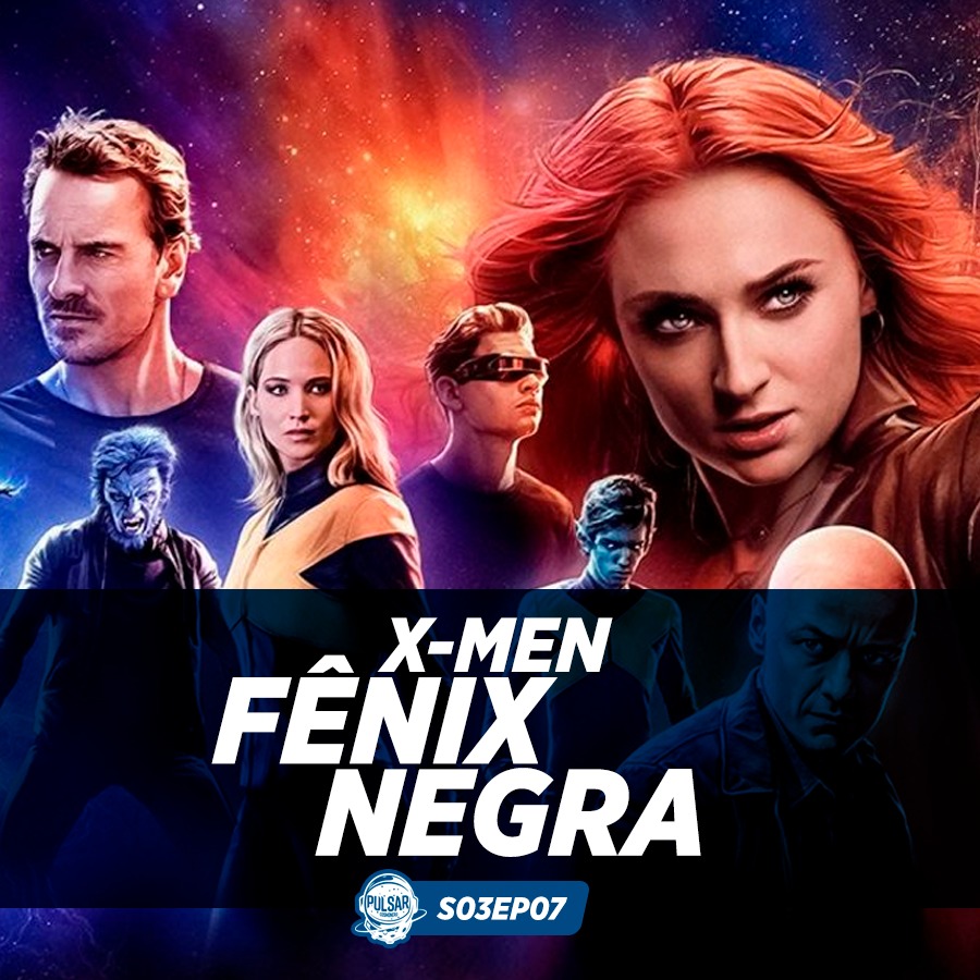 Pulsar – S03EP07 | X-Men: Fênix Negra – é o fim dos mutantes na FOX